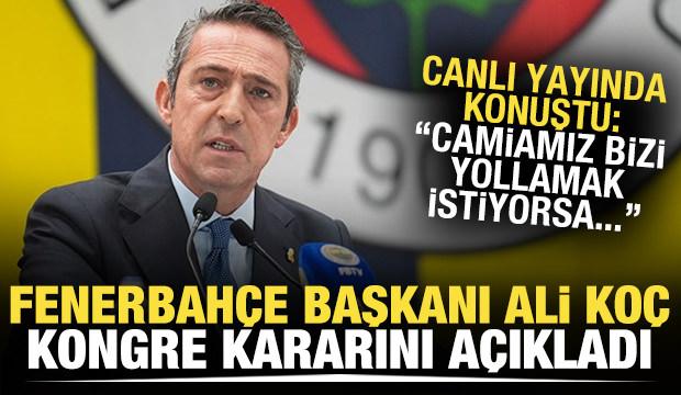 Fenerbahçe Başkanı Ali Koç, kongre kararını açıkladı