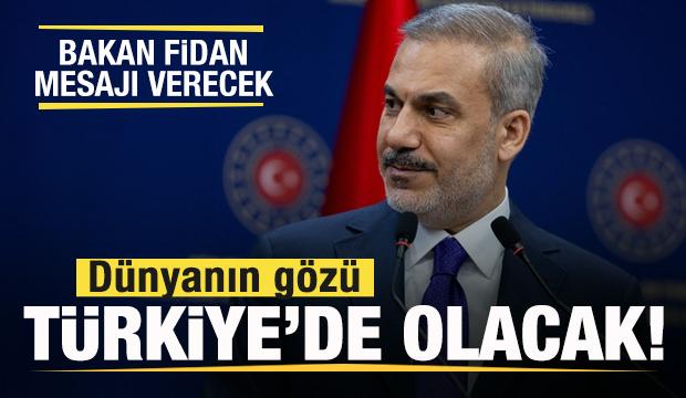 Gözler Türkiye'de olacak! Bakan Fidan dünyaya mesajı verecek