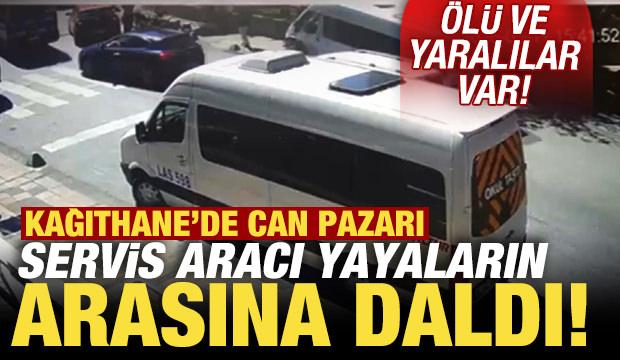 Kağıthane'de can pazarı! Servis aracı yayaların arasına daldı: Ölü ve yaralılar var