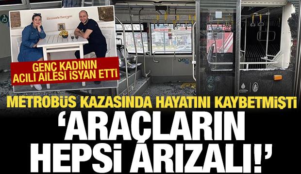 Metrobüs kazasında hayatını kaybetmişti! Ailesi isyan etti: Hepsi arızalı!