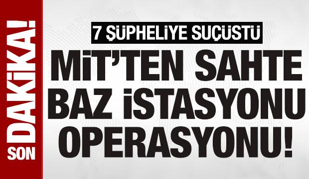 SON DAKİKA: MİT’ten sahte baz istasyonu operasyonu! 7 şüpheliye suçüstü