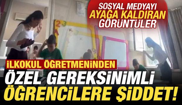 Öğretmenden, özel gereksinimli öğrencilere şiddet! Vatandaşları ayağa kaldıran görüntüler