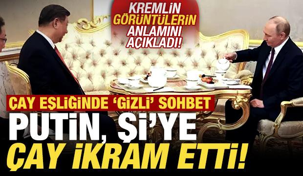 Putin, Şi'ye çay ikram etti! Kremlin anlamını açıkladı: Çay eşliğinde gizli sohbet