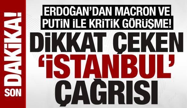 SON DAKİKA: Cumhurbaşkanı Erdoğan, Macron ve Putin ile görüştü