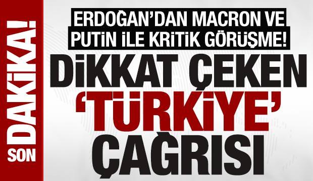 SON DAKİKA: Cumhurbaşkanı Erdoğan, Macron ve Putin ile görüştü