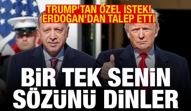 Trump'tan özel istek, Erdoğan'dan talep etti! "Bir tek senin sözünü dinler"