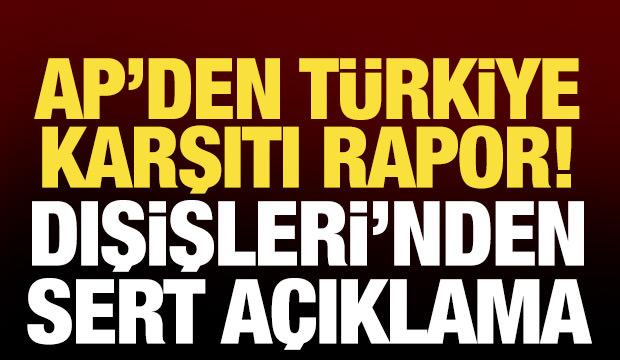 Türkiye'den Avrupa Parlamentosu'nda kabul edilen rapora tepki: Ön yargılı ve gerçek dışı!