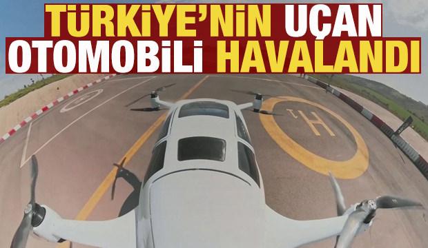 Türkiye'nin uçan otomobili havalandı: İnsanlı uçuşlar başladı