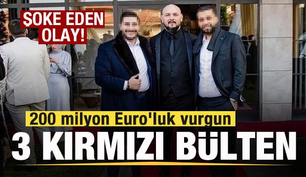 200 milyon Euro'luk vurguna 3 kırmızı bülten! Şoke eden olay