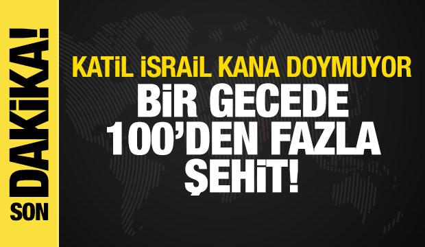 İsrail'den Gazze'de gece katliamı! Can kaybı 100'ü geçti