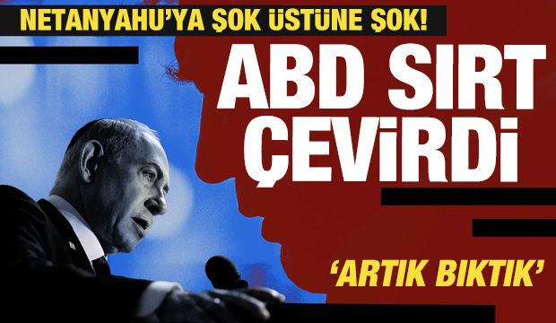 ABD resti çekti! İsrail ve Netanyahu'ya şok üstüne şok!