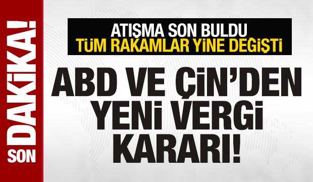 ABD ve Çin'den yeni karar! Tüm rakamlar yine değişti