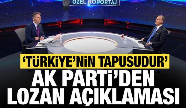 AK Parti'den "Lozan" açıklaması: Türkiye'nin tapusudur!