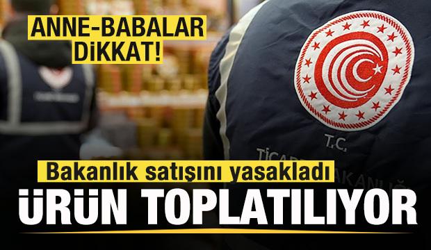 Anne-babalar dikkat! Bakanlık satışını yasakladı! Ürün toplatılıyor