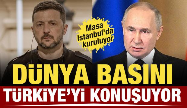 Barış masası Türkiye'de kuruluyor! Dünya basını bu sözleri konuşuyor