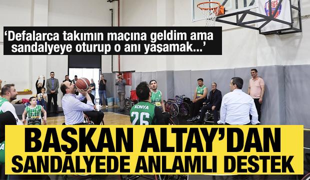 Başkan Altay tekerlekli sandalyeye oturdu engelli basketçilerle maç yaptı