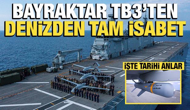 Bayraktar TB3'ten denizden tam isabet: Tarihi anlar paylaşıldı!
