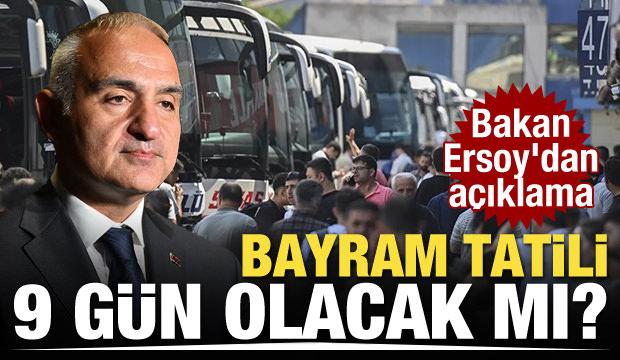 Bayram tatili 9 gün olacak mı? Bakan Ersoy'dan açıklama