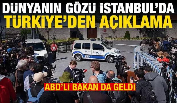 Dünyanın gözü İstanbul'da! Türkiye'den son dakika açıklaması