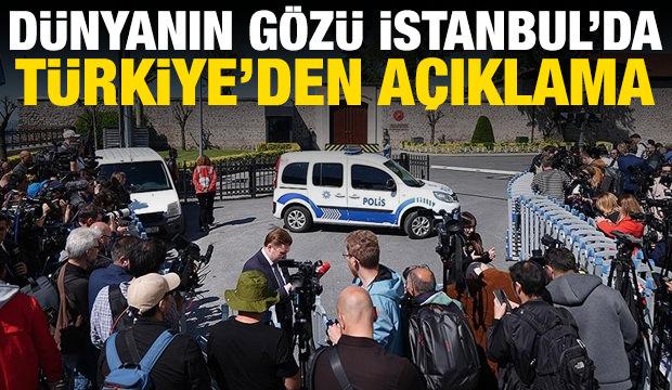 Dünyanın gözü İstanbul'da! Türkiye'den son dakika açıklaması