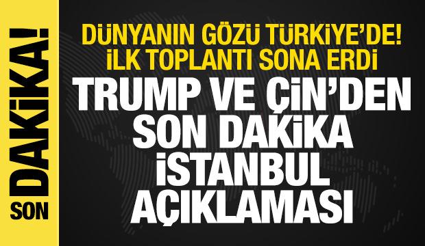 Dünyanın gözü Türkiye'de! Toplantılar başladı, Trump ve Çin'den İstanbul açıklaması