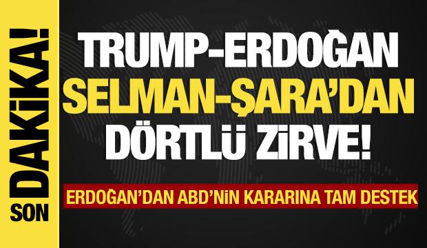 Erdoğan, Trump, Şara ve Prens Selman'dan dörtlü zirve!