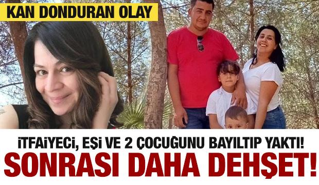 Eşi ve çocuklarını bayıltan itfaiyeci evi ateşe verdi! Kan donduran katliam...
