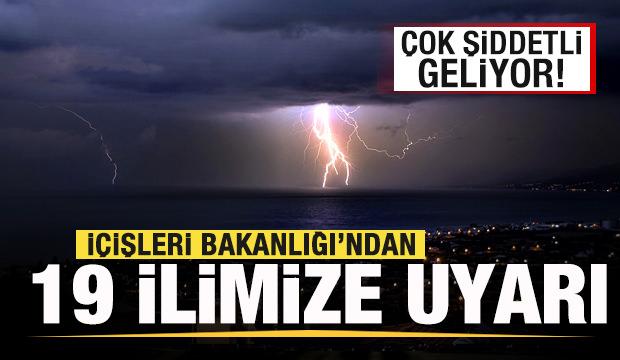 İçişleri Bakanlığı'ndan 19 ilimize peş peşe uyarı! Çok şiddetli geliyor