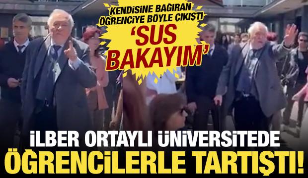 İlber Ortaylı Nurettin Yıldız'ı protesto eden öğrencilerle tartıştı: 'Sus bakayım'