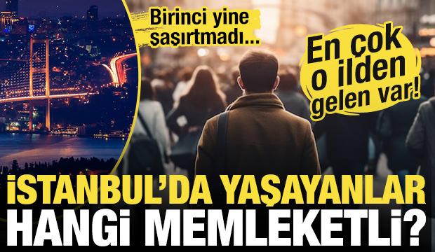 İstanbul'da yaşayanlar nereli? Birinci yine şaşırtmadı! En çok o ilden var...