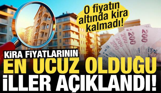 Kira fiyatlarının en ucuz olduğu iller açıklandı! İşte listenin tamamı...