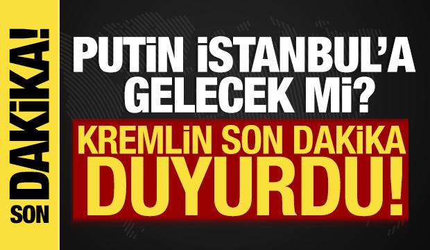 Kremlin duyurdu! Putin İstanbul'a gelmeyecek
