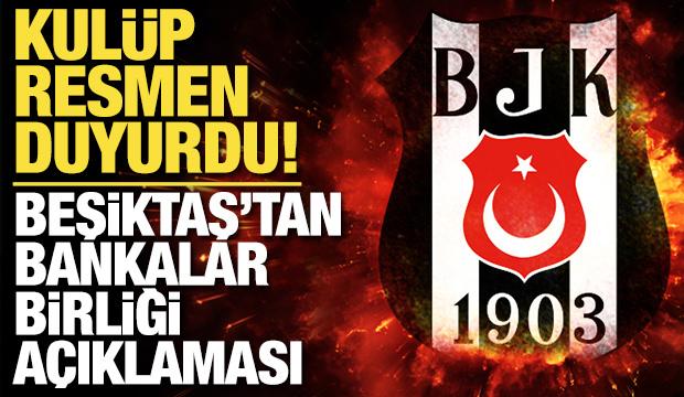 Kulüp resmen duyurdu! Beşiktaş'tan Bankalar Birliği açıklaması!