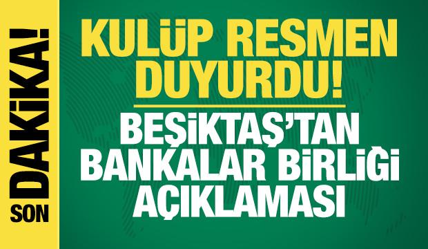Kulüp resmen duyurdu! Beşiktaş'tan Bankalar Birliği açıklaması!