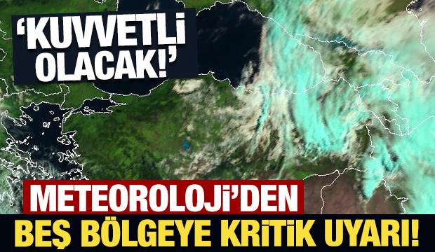 Meteoroloji'den beş bölge için son dakika uyarısı!