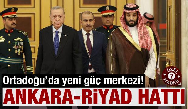Ortadoğu'da yeni güç merkezi! Ankara-Riyad hattı