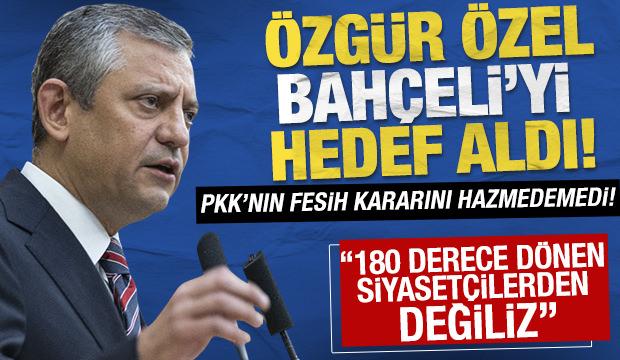 Özgür Özel, Bahçeli'yi hedef aldı! '180 derece dönen siyasetçilerden değiliz'