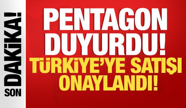 Pentagon duyurdu! Türkiye'ye satışı onaylandı