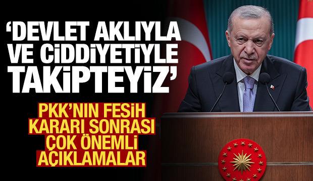 PKK'nın feshedilmesi sonrası Erdoğan'dan ilk açıklama: Devlet aklıyla takibi yapacağız
