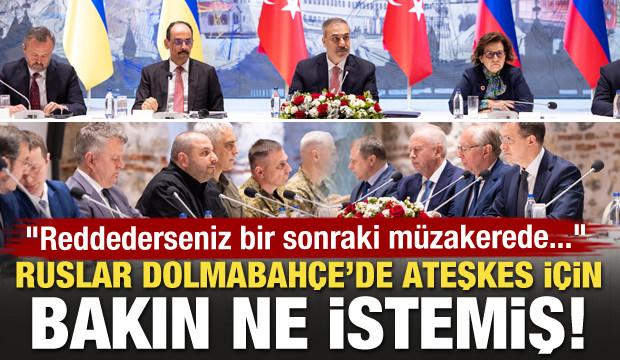 Rusya Dolmabahçe'de ateşkes için bakın ne istemiş!