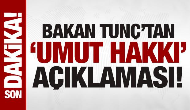 Son dakika: Adalet Bakanı Tunç'tan 'umut hakkı' açıklaması: 'Söz konusu değil'