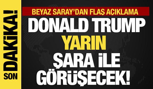 Son dakika... Beyaz Saray: Trump-Şara görüşmesi yarın!