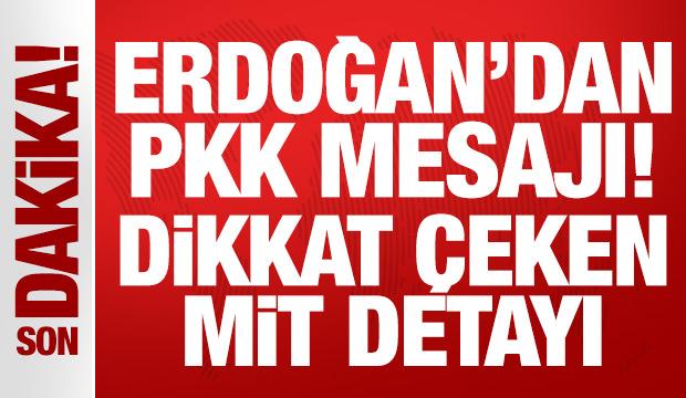 Son Dakika: Erdoğan'dan son dakika PKK mesajı: Dikkat çeken MİT detayı