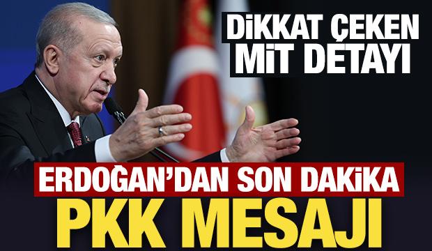 Son Dakika: Erdoğan'dan son dakika PKK mesajı: Dikkat çeken MİT detayı