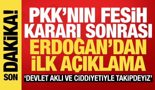 PKK'nın feshedilmesi sonrası Erdoğan'dan ilk açıklama: Devlet aklıyla takibi yapacağız