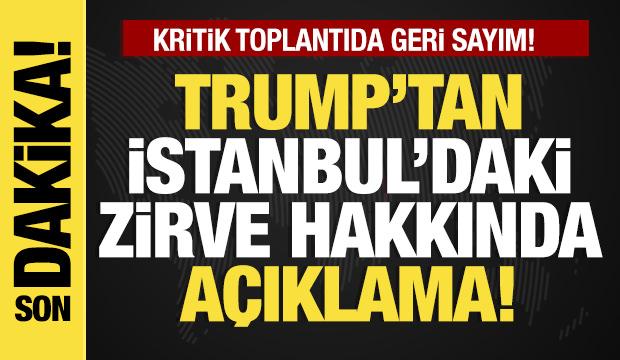 Son dakika... Trump, İstanbul'daki kritik zirveyi değerlendirdi!