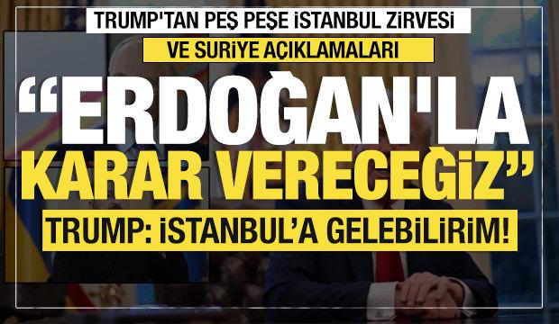 Son dakika... Trump'tan Suriye açıklaması: Erdoğan'la karar vereceğiz!