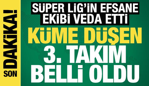 Süper Lig'in efsanesi veda etti! Küme düşen 3. takım belli oldu