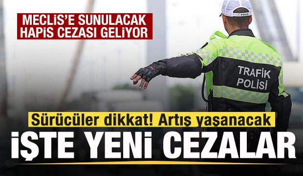 Sürücüler dikkat! Trafik cezaları artıyor! Bunu yapana hapis cezası