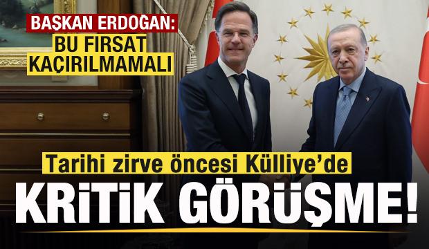 Tarihi zirve öncesi Külliye'de kritik görüşme! Başkan Erdoğan: Bu fırsat kaçırılmamalı